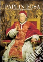 Papi in posa. 500 years of papal portraiture. Ediz. italiana e inglese libro