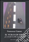 Il volo di Dio ... più o meno all'altezza della zampa del coccodrillo libro di Garcea Francesca