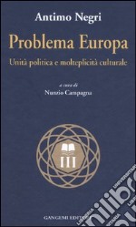 Problema Europa. Unità politiche e molteplicità culturale libro