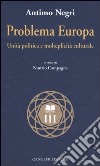 Problema Europa. Unità politiche e molteplicità culturale libro