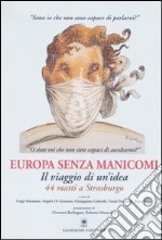 Europa senza manicomi. Il viaggio di un'idea. 44 matti a Strasburgo libro