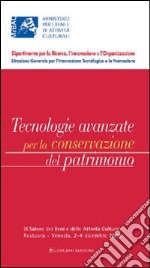 Tecnologie avanzate per la conservazione del patrimonio. 9° Salone dei beni e delle attività culturali Restaura (Venezia, 2-4 dicembre 2005) libro