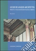 Giulio De Angelis architetto: progetto e tutela dei monumenti nell'Italia umbertina