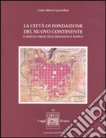 La città di fondazione del nuovo continente. Il modello urbano nelle Ordenanzas di Filippo II