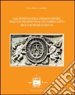 L'architettura della Compagnia di Gesù nelle colonie meridionali dell'America Latina. Reducciones ed Estancias