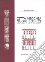 Città vecchia, nuovi edifici-Old city, new buildings. Ediz. bilingue libro