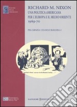 Richard M. Nixon. Una politica americana per l'Europa e il Medio Oriente 1969-70 libro