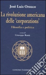 La rivoluzione americana delle «corporations». Filosofia e politica