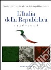 L'Italia della Repubblica 1946-2006. Mostra celebrativa dei 60 anni della Repubblica Italiana. Catalogo della mostra (Roma, 7 marzo-12 aprile 2006). Ediz. illustrata libro