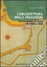 L'architettura degli ingegneri. Fortificazioni in Italia tra '500 e '600 libro