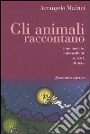 Gli animali raccontano. Rime baciate, endecasillabi, sonetti, distici... libro