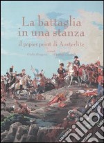 La battaglia in una stanza. Il papier peint di Austeritz. Catalogo della mostra (Roma, 30 novembre 2005-4 giugno 2006) libro