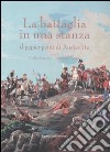 La battaglia in una stanza. Il papier peint di Austeritz. Catalogo della mostra (Roma, 30 novembre 2005-4 giugno 2006) libro