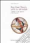 Papa Karol Wojtyla per le vie del mondo. Reportages e testimonianze di uno scrittore libro