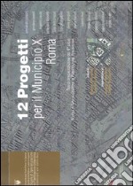 Dodici progetti per il municipio 10 Roma. Tesi di specializzazione del 6º ciclo Scuola di Specializzazione in Pianificazione Urbanistica