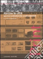 Abitare in città. Questioni architettoniche, sociali, ambientali libro