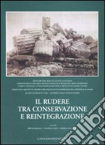 Il rudere tra conservazione e reintegrazione. Atti del convegno (Sassari, 26-27 settembre 2003)