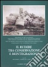 Il rudere tra conservazione e reintegrazione. Atti del convegno (Sassari, 26-27 settembre 2003) libro
