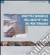 Identità e differenze nell'architettura del Mediterraneo. Ediz. illustrata libro