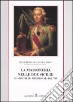 La massoneria nelle due Sicilie. E i «fratelli» meridionali del '700. Vol. 1 libro