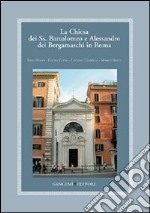 La Chiesa dei Ss. Bartolomeo e Alessandro dei Bergamaschi in Roma libro