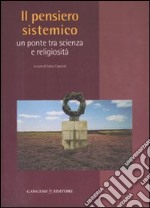 Il pensiero sistemico. Un ponte tra scienza e religiosità libro