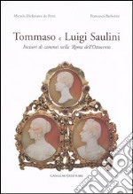 Tommaso e Luigi Saulini. Incisori di cammei nella Roma dell'Ottocento. Ediz. illustrata libro