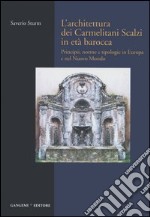 L'architettura dei Carmelitani Scalzi in età barocca. Vol. 1: Principii, norme e tipologie in Europa e nel Nuovo Mondo