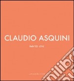 Claudio Asquini. Tainted love. Ediz. italiana e inglese libro