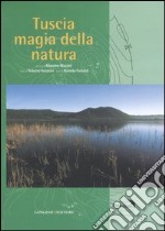 Tuscia magia della natura. Ediz. illustrata libro