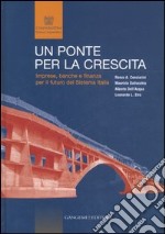 Un ponte per la crescita. Imprese, banche e finanza per il futuro del sistema Italia libro