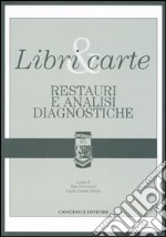 Libri & carte. Restauri e analisi diagnostiche. Ediz. illustrata