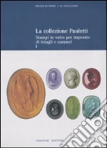 La collezione Paoletti. Ediz. illustrata. Vol. 1: Stampi in vetro per impronte di intagli e cammei libro