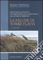 La palude di Torre Flavia. Biodiversità, gestione, conservazione di un'area umida del litorale tirrenico libro