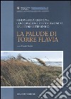 La palude di Torre Flavia. Biodiversità, gestione, conservazione di un'area umida del litorale tirrenico libro di Battisti C. (cur.)