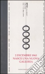 2 dicembre 1963. Nasce una nuova galleria. Opere e testimonianze. Catalogo della mostra (Roma, 14 dicembre 2006-24 febbraio 2007). Ediz. illustrata libro