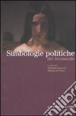 Simbologie politiche del femminile. Catalogo della mostra. Ediz. illustrata libro