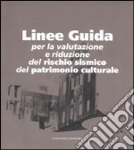 Linee guida. Per la valutazione e riduzione del rischio sismico del patrimonio culturale libro