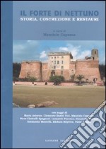 Il Forte di Nettuno. Storia, costruzione e restauri. Ediz. illustrata