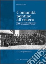 Comunità pontine all'estero. Rapporto sull'emigrazione dalla provincia di Latina libro