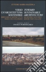 Verso un'architettura sostenibile. Ripensare le nostre città prima che collassino-Toward sustainable architecture. Recreating our cities before they collapse. Ediz. bilingue libro