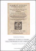 Albrecht Dürer e la teoria delle proporzioni dei corpi umani. In appendice l'edizione del 1591. Ediz. illustrata libro