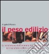 Il peso edilizio. La valutazione dell'impronta ecologica ed etica del manufatto edilizio ad uso abitativo. Ediz. illustrata libro