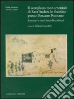 Il complesso monumentale di Sant'Andrea in Flumine presso Ponzano Romano. Restauri e studi interdisciplinari. Ediz. illustrata. Con CD-ROM