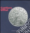 Cantiere Uffizi. Ediz. illustrata libro