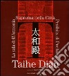 Taihe Dian. La sala dell'Armonia Suprema nella Città Proibita di Pechino. Ediz. illustrata libro di Moro L. (cur.)