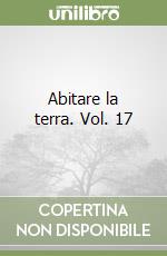 Abitare la terra. Vol. 17 libro