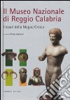 Il Museo nazionale di Reggio Calabria. I tesori della Magna Grecia. Ediz. illustrata libro di Lattanzi E. (cur.)