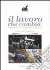 Il lavoro che cambia. Mestieri tra identità e futuro. Catalogo della mostra (Roma, 1 giugno-14 ottobre 2007). Ediz. illustrata libro