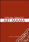 Tatsumi Orimoto. Art Mama. Ediz. italiana e inglese libro